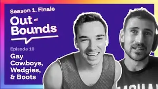 Gay Cowboys, Wedgies, & Boots: Season 1 FINALE Out of Bounds Podcast