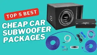 Top 5 Best Cheap Car Subwoofer Packages