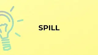 What is the meaning of the word SPILL?