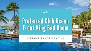 Preferred Club Ocean Front King Bed Room - Dreams Sands Cancun