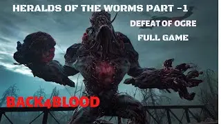 BACK4BLOOD - HERALDS OF THE WORM PART-1 (FIGHT WITH OGRE ) FULL GAME