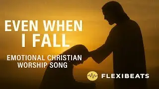 Even When I Fall | Soulful Christian Worship Song