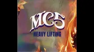 MC5 - Heavy Lifting (Full Album) #fullalbum #hardrock