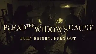 PLEAD THE WIDOW'S CAUSE - BURN BRIGHT, BURN OUT [OFFICIAL MUSIC VIDEO]