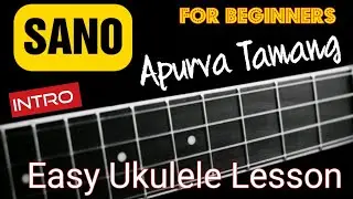 Sano - Apurva Tamang | Easy Ukulele Lesson | 2 ways with Intro