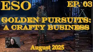 Elder Scrolls Online&mdash;Golden Pursuits: A Bit of Crafty Business (August 2025)&mdash;Ep.3 of 5