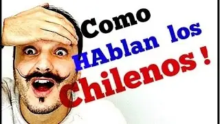 COMO HABLAN LOS CHILENOS