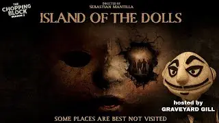 Island Of The Dolls | Hosted by Graveyard Gill | The Chopping Block | July 25th, 2025