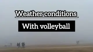 Today Weather Conditions | Volley Ball Practice | Aaj Kaa Mausam Main Volleyball Matches 