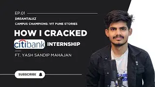 Crack Citibank Internship by Yash Mahajan | Campus Champions: VIT Pune Stories | DreamTalkz