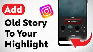 How To Add Old Story To Your Highlight On Instagram (Updated)