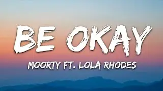Moorty - Be Okay (Lyrics) ft. Lola Rhodes [Music & Lyrics Release]