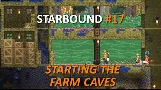Starbound - Starting The Farm Caves - Ep. 17