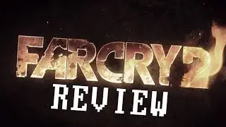 Why You Should Play Far Cry 2 (Review)
