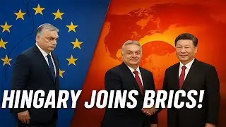 Hungary Ditches EU &mdash; Joins China&rsquo;s BRICS Power Bloc