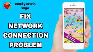 How To Fix And Solve Network Connection Problem On Candy Crush Saga App | Final Solution