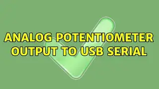 Analog Potentiometer Output to USB Serial (2 Solutions!!)
