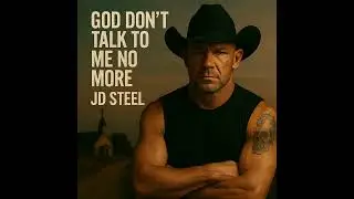 God Don&rsquo;t Talk to Me No More &ndash; JD Steel (Outlaw Blues-Rap Confession)