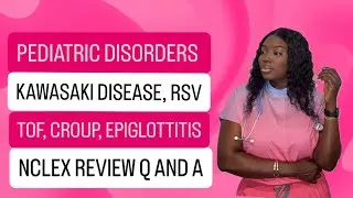 PEDIATRIC DISORDERS IN NURSING NCLEX REVIEW, RSV,CROUP,Epiglottitis,Kawasaki Disease,TOF