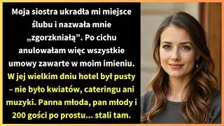 Moja siostra ukradła mi miejsce ślubu i nazwała mnie „zgorzkniałą”. Po cichu anulowałam więc