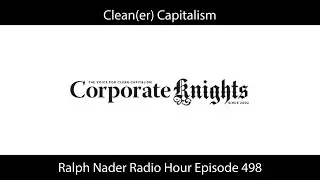 Clean(er) Capitalism - Ralph Nader Radio Hour Episode 498