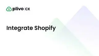 Tutorial: Integrating Your Shopify Store with Plivo CX Engage Account
