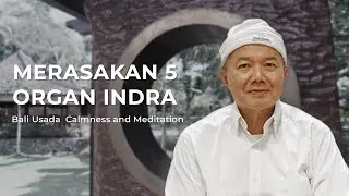 Merasakan 5 Organ Indra, Latihan Meditasi Kesehatan, dan Ketenangan Bali Usada