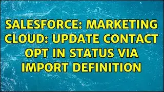 Salesforce: Marketing Cloud: Update Contact Opt In Status via Import Definition