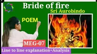 Bride of fire poem by Sri Aurobindo,line to line explanation in English+Hindi,meg-7,ignou,(S.M)