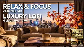 Warm Jazz Hop & Chill EDM - Relaxing Music for Work, Study, Sleep | Golden Hour View [4K]