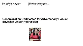 Mahalakshmi Sabanayagam (TUM) - Generalization Certificates for Robust Bayesian Linear Regression