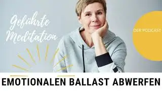 Emotionalen Ballast loswerden |gef&uuml;hrte Meditation | Podcast#46