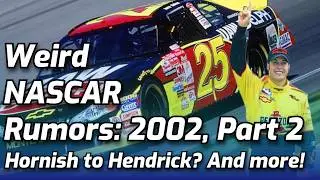 Weird NASCAR Rumors Ep.16 | 2002, Part 2