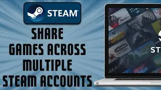 How To Share Games Across Multiple Steam Accounts (easy)