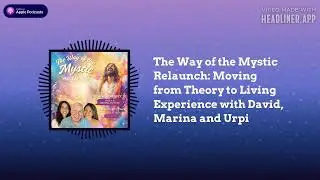 A Course in Miracles (ACIM) Podcast - The Way of the Mystic Relaunch: Moving from Theory to...