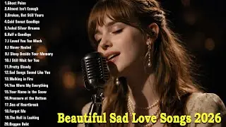 Beautiful Sad Love Songs 2026 &ndash; Emotional Acoustic | English Love Songs Playlist