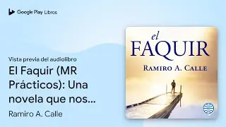 El Faquir (MR Prácticos): Una novela que nos… de Ramiro A. Calle · Vista previa del audiolibro