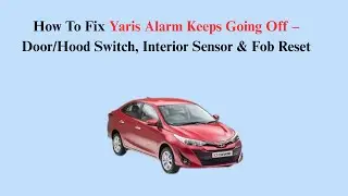 How To Fix Yaris Alarm Keeps Going Off &ndash; Door/Hood Switch, Interior Sensor & Fob Reset