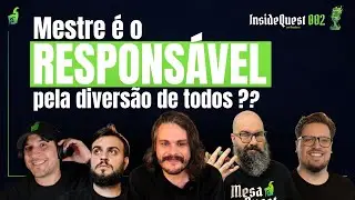 O MESTRE é responsável pela diversão dos JOGADORES? | InsideQuest 002