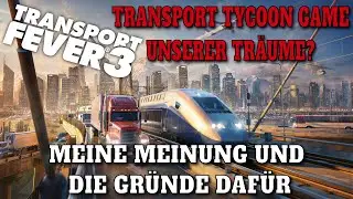 Will TRANSPORT FEVER 3 be the BEST transport simulation? | My opinion and reasons | TPF3 NEWS