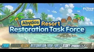 Blue Archive - Abydos Resort Restoration Task Force (Event) - Story: Episodes 1 & 2