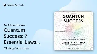 Quantum Success: 7 Essential Laws for a&hellip; by Christy Whitman &middot; Audiobook preview