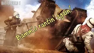 Bamm's Battlefield 1 Rant