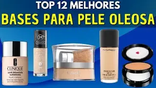 12 MELHORES BASES PARA PELE OLEOSA | Qual a Melhor para Pele Oleosa | Base para Pele Oleosa Top