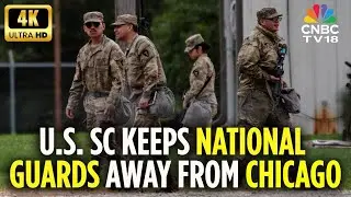 US Supreme Court Blocks President Trump's National Guard Deployment In Chicago | 4K UHD | N18G