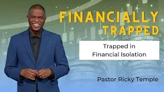 Trapped in Financial Isolation | Pastor Ricky Temple