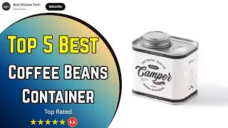Top 5 Best Coffee Beans Containers & Coffee Machines Keep Your Beans Fresh and Brew Like a Pro