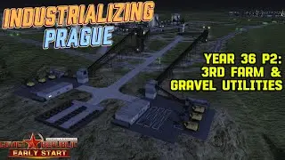 Industrializing Prague! - Year 36 - P2 -  3rd Farm & Gravel Utilities