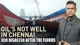 Chennai Oil Spill: Ecological Disaster After Devastating Floods | left, Right & Centre