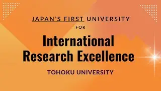 Tohoku University: Japan&rsquo;s First University for International Research Excellence